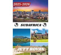 SUDAFRICA GUIDA DI VIAGGIO 2025-2026: Alla scoperta di coste, città e strade tranquille nel cuore della nazione arcobaleno