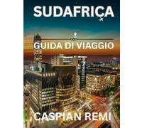 SUDAFRICA GUIDA DI VIAGGIO 2026: Esplora città vivaci, safari mozzafiato, viaggi panoramici su strada, sapori locali e viaggi culturali nella nazione arcobaleno