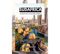 SUDAFRICA GUIDA DI VIAGGIO 2026: SCOPRI I GEMMI NASCOSTI, I LUOGHI ICONICI E I SEGRETI LOCALI DEL SUDAFRICA