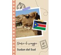 Sudan del Sud Diario di viaggio: Un divertente pianificatore di viaggio per documentare il tuo viaggio in Sud Sudan per coppie, uomini e donne con suggerimenti e liste di controllo.