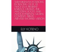 SUDANIKENYAN POSITIONS IN TRACING OF EX -EX TWICE U.S.A PRESIDENT BARRACK OBAMA JNR ANCESTRAL ROOTS AND AUTHOR PARENTAL GLOBAL CONTENTS TRIBUTE -AREVISED MODIFIED VERSON