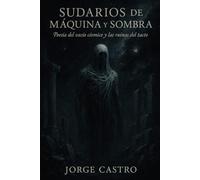 Sudarios de Máquina y Sombra: (Poesía del vacío cósmico y las ruinas del tacto)