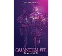Sudarshan Quantum Fit Be wise be fit (Tascabile)