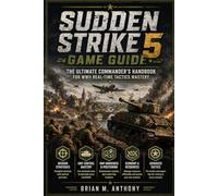 Sudden Strike 5 Game Guide: The Ultimate Commander’s Handbook for WWII Real-Time Tactics Mastery