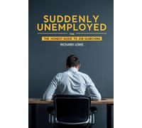Suddenly Unemployed: The Honest Guide to Job Searching