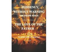 Suddenly, Without Warning the Phone Rings: The Love of the Father