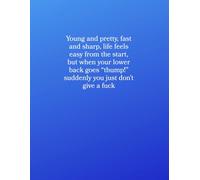 Suddenly You Just Don’t Give a Fuck: A funny notebook for people whose back hurts more than their feelings.
