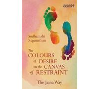 Sudhamahi Regunatha The Colours of Desire on the Canvas of Restrain (Tascabile)