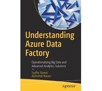 Sudhir Rawat Abhishek Narain Understanding Azure Data Factory (Tascabile)