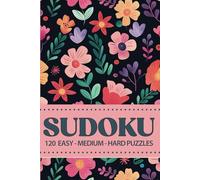 SUDOKU: 120 Easy - Medium - Hard Puzzles For Teens And Adults