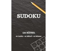 SUDOKU: 120 Rätsel - 40 Leicht • 40 Mittel • 40 Schwer