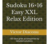 Sudoku 16×16 Easy XXL Relax Edition: 100 clear grids accompanied by detailed solutions