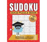 SUDOKU 16x16 PUZZLE BOOK: A Collection of 100 Mind-Boosting Challenges from Hard to Super Hard with Solutions (Volume 3)