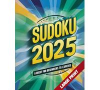 Sudoku 2025: A QUEST FOR BEGINNERS TO EXPERTS