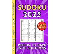 Sudoku 2025 Medium to Hard Puzzles for Adults Challenge Your Mind Brain Teasers: Dive into a world of challenging sudoku puzzles designed specifically ... hard skills levels that will test your logic