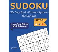 Sudoku: 30-Day Brain Fitness System for Seniors: Large Print, Daily Inspiration To Keep Mind Sharp, 90 Puzzles & Solutions, 3 Levels Easy to Hard (The Perfect Gift for Aging Parents)