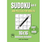 Sudoku - 300 16x16 Easy to Hard Puzzles for Adults Vol 4: 100 Puzzles for each level, plus Solutions