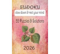 Sudoku 55 Puzzles & Solutions, Relax & Solve, 2026: Sudoku Book for Everyday Life, 110 pages, 55 Puzzles, Solutions included, 6 x 9 inches, includes Inspirational Quotes