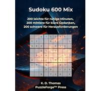 Sudoku 600 Mix: 200 leichte für ruhige Minuten, 200 mittlere für klare Gedanken, 200 schwere für echte Herausforderung