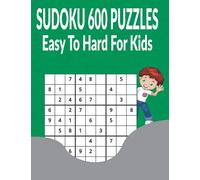 Sudoku 600 Puzzles Easy to Hard for Kids: 200 easy + 200 medium + 200 hard puzzles with Answers