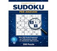 Sudoku a Caratteri Grandi per Anziani: Oltre 200 Puzzle Progressivi: Da Facile a Difficile per Allenamento Mentale e Memoria - Griglie Chiare e Grandi ... Incluse - Regalo Ideale per Adulti e Senior