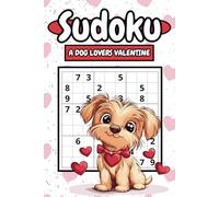 Sudoku: A Dog Lovers Valentine: Featuring 150 Dog-Themed Valentines Puzzles, With 3 Levels of Difficulty and Solutions to Challenge Your Mind