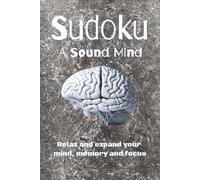 Sudoku; A Sound Mind: Sudoku Puzzles for a Sound Mind | Help Create a Sound Mind, Relax and Focus Thoughts | 6 x 9 Inches, 110 Pages | 50+ Puzzles | Solutions Included