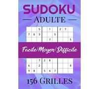 SUDOKU ADULTE Facile/ Moyen/ Difficile 156 GRILLES: Cahier de sudoku 9 x 9, jeu de logique, relaxant & éducatif/Format poche/ 117 pages /Casse-tête - ... idéal pour les vacances et le temps libre.