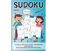 Sudoku Adults Easy: Over 500 puzzles, very easy, easy, and medium levels, 4x4, 6x6, 9x9, with solutions and instructions