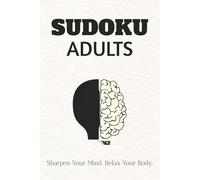 SUDOKU ADULTS: Sudoku Puzzles for Adults | Challenge Your Mind, Sharpen Your Focus, Relax with Every Puzzle | 6x9 inches, 110 Pages | 50+ Puzzles | Solutions Included
