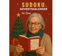 Sudoku Adventskalender für Oma: Leichte, mittlere und schwere Sudokus für Senioren - tägliche Denksportaufgaben in der Adventszeit, perfekt als Weihnachtsgeschenk