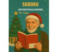 Sudoku Adventskalender für Opa: Jeden Tag neue Sudoku-Rätsel - Einfach, Mittel und Schwierig für mehr Denkspaß im Advent