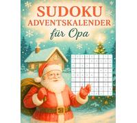 Sudoku Adventskalender für Opa: Tägliche Denkpause für Opa - drei Sudokus pro Tag in drei Schwierigkeitsgraden für eine kluge Adventszeit