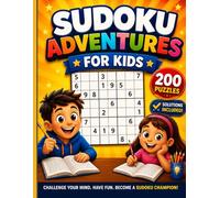 Sudoku Adventures for Kids Ages 8-12: 200 Fun and Educational Sudoku Puzzles to Boost Logic, Focus, Confidence, and Problem-Solving Skills