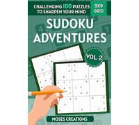 Sudoku Adventures Volume 2: 100 Puzzles: Easy • Medium • Expert - Strengthen Logic and Grow Your Solving Confidence