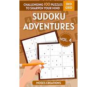 Sudoku Adventures Volume 4: 100 Puzzles: Easy • Medium • Expert - Elevate Your Focus and Outsmart Every Challenge