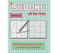 Sudoku all the time: 600 Intermediate Sudoku Puzzle for Adults with Full Solution, Suitable size