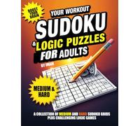 Sudoku and Logic Puzzles for Adults: A Collection of Medium and Hard Sudoku Grids plus Challenging Logic Games