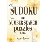 Sudoku and Number Search Puzzle Book: Easy level, 250 pages with 240+ easy Sudoku puzzles (4 grids per page) and 120+ Number Search puzzles (2 grids ... perfect for relaxation and brain training.