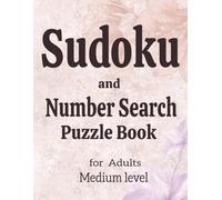 Sudoku and Number Search Puzzle Book for Adults: Medium level: 250 pages with 240+ easy Sudoku puzzles and 120+ Number Search puzzles ,solutions ... perfect for relaxation and brain training.