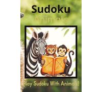 Sudoku Animals: Sudoku Puzzles for Animals Lovers | Ready to think, Relax, and focus | 6x9 Inches, 110 Pages | 50+ Puzzles | Solutions Included
