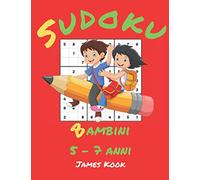 Sudoku Bambini 5 - 7 Anni |: 200 Griglie di sudoku per bambini dai 5 ai 7 anni con soluzioni, su questo libro di attività. Livello principiante - Sviluppare l'intelligenza