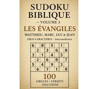 Sudoku Biblique Gros Caractères - Volume 3 - Les Évangiles : Matthieu, Marc, Luc & Jean - 100 Grilles Niveau Intermédiaire avec Versets et Solutions