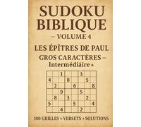 Sudoku Biblique Gros Caractères - Volume 4 - Les Épîtres de Paul - Niveau Intermédiaire+ : 100 Grilles avec Versets et Solutions en Grands Caractères