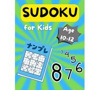 Sudoku Book for Kids Ages 10-12: 100+ Fun Sudoku Puzzles with Increasing Difficulty and Solutions I 9x9 Grids, Large Print, Made for Kids I from Easy to Hard