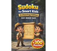 Sudoku Book for Smart Kids: Puzzle Book Archaeology Edition | Enjoy Screen-free Fun | Increasing Difficulty and Solutions, +300 Puzzels | 4x4, 6x6 & 9x9 Grids | 6x9 Inches, 95 Pages