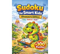 Sudoku Book for Smart Kids: Puzzle Book Dinosaur Edition | Enjoy Screen-free Fun | Increasing Difficulty and Solutions, +300 Puzzels | 4x4, 6x6 & 9x9 Grids | 6x9 Inches, 96 Pages
