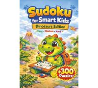 Sudoku Book for Smart Kids: Puzzle Book Dinosaur Edition Hardcover | Enjoy Screen-free Fun | Increasing Difficulty and Solutions, +300 Puzzels | 4x4, 6x6 & 9x9 Grids | 6x9 Inches, 96 Pages