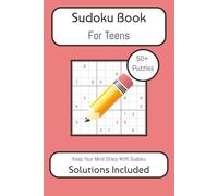 Sudoku Book For Teens: Sudoku Puzzles For Teenagers | Keep Your Mind Sharp With Sudoku | 6x9 Inches, 110 Pages | 50+ Puzzles | Solutions Included