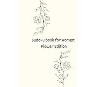 Sudoku Book for Women: Flower Edition: Relax with 90 Flower-Themed Sudoku Puzzles for Adults | Easy, Medium & Hard Difficulty